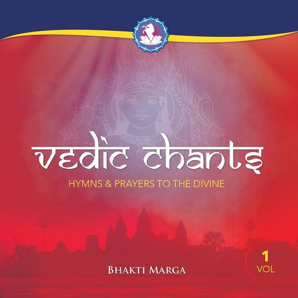 Bhakti Marga - Vedic Chants, Vol. 1: Hymns & Prayers to the Divine Bhakti Marga - Vedic Chants, Vol. 1: Hymns & Prayers to the Divine