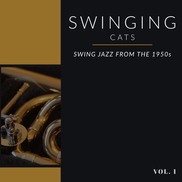 Various Artists - Swinging Cats - Vol. 1: Swing Jazz From the 1950s Various Artists - Swinging Cats - Vol. 1: Swing Jazz From the 1950s