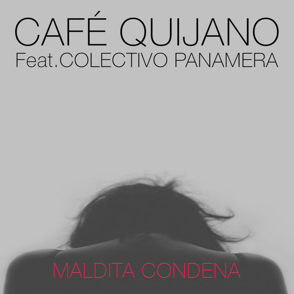 Café Quijano - Maldita condena (feat. Colectivo Panamera) Café Quijano - Maldita condena (feat. Colectivo Panamera)