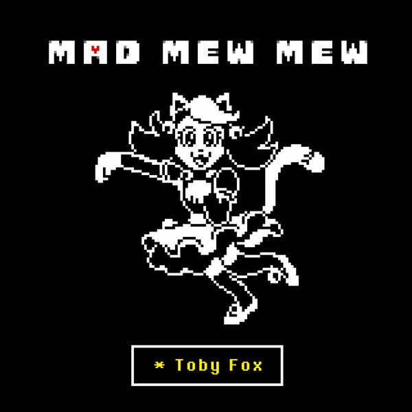 Toby Fox|Mad Mew Mew (from UNDERTALE) Toby Fox|Mad Mew Mew (from UNDERTALE)