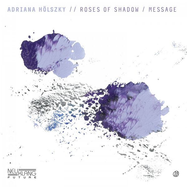 Adriana Holszky - Roses of Shadow / Message Adriana Holszky - Roses of Shadow / Message