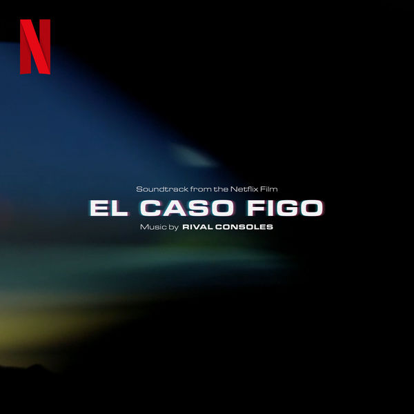 Rival Consoles|El Caso Figo (Original Motion Picture Soundtrack) Rival Consoles|El Caso Figo (Original Motion Picture Soundtrack)