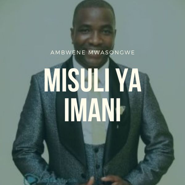 Ambwene Mwasongwe|Misuli Ya Imani Ambwene Mwasongwe|Misuli Ya Imani