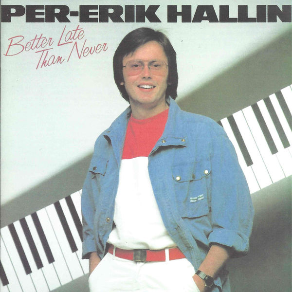 Per-Erik Hallin|Better Late Than Never Per-Erik Hallin|Better Late Than Never
