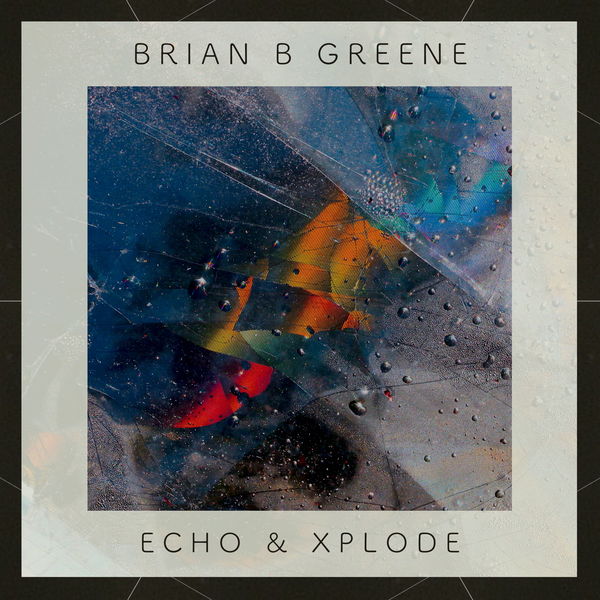 Brian B Greene - Echo & Xplode Brian B Greene - Echo & Xplode