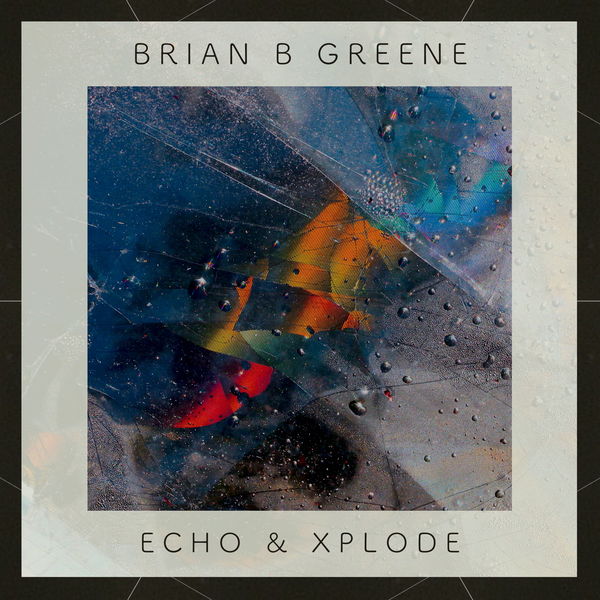 Brian B Greene|Echo & Xplode