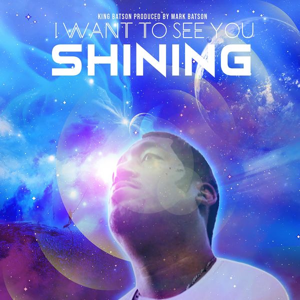 King Batson - I Want To See You Shining King Batson - I Want To See You Shining