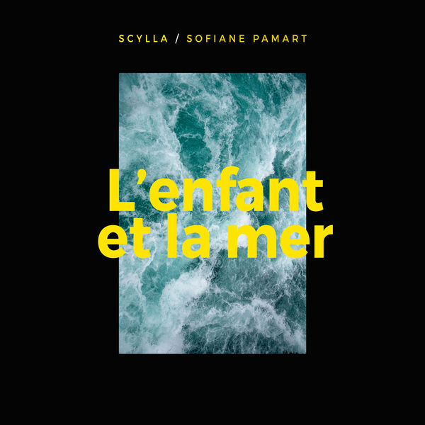 Scylla & Sofiane Pamart - L'enfant et la mer Scylla & Sofiane Pamart - L'enfant et la mer