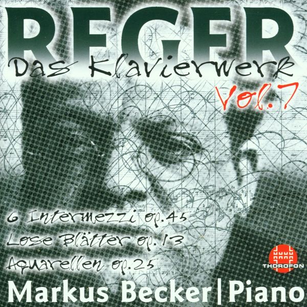 Markus Becker|Max Reger: Das Klavierwerk Vol. 7 Markus Becker|Max Reger: Das Klavierwerk Vol. 7