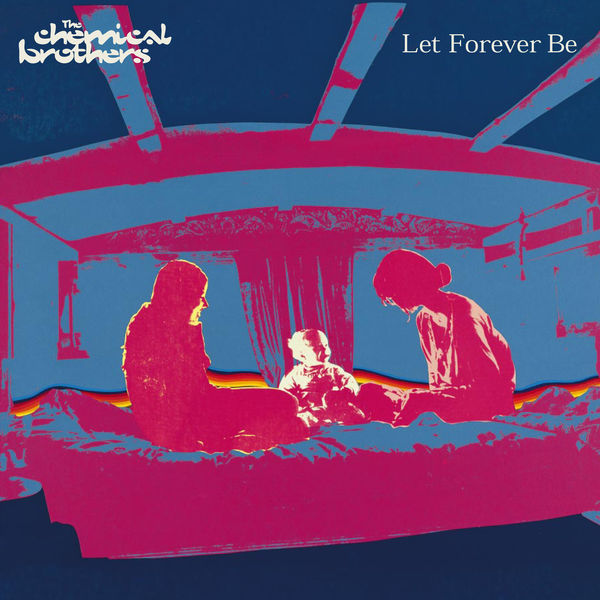 The Chemical Brothers - Let Forever Be The Chemical Brothers - Let Forever Be