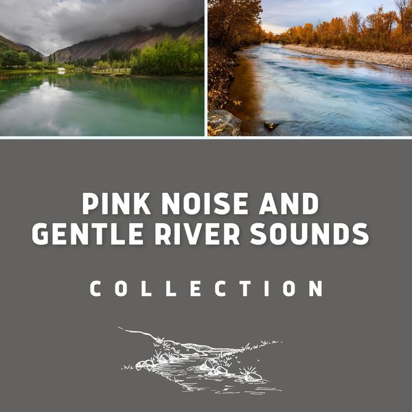 Pink Noise and Gentle River Sounds Collection (Loopable), River Sound ...