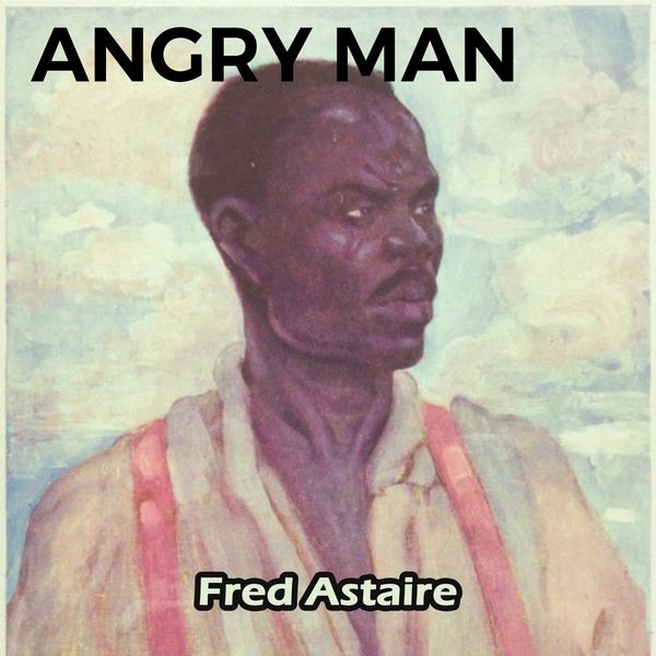 Fred Astaire - Angry Man Fred Astaire - Angry Man