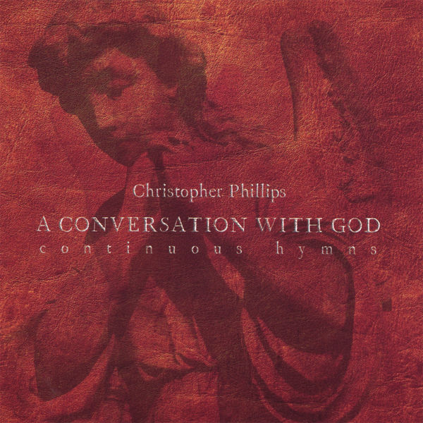 Christopher Phillips - A Conversation With God Christopher Phillips - A Conversation With God