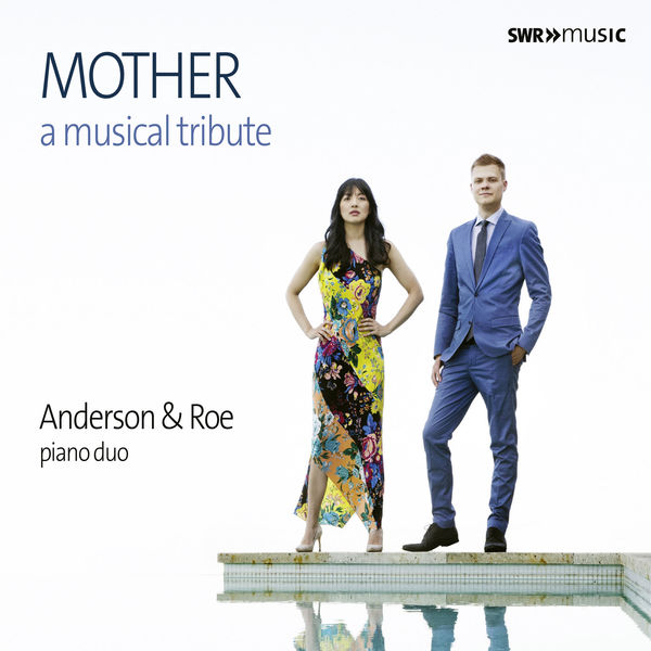 Anderson & Roe Piano Duo - Mother: A Musical Tribute Anderson & Roe Piano Duo - Mother: A Musical Tribute