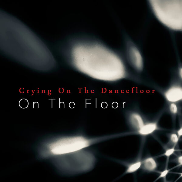 On The Floor|Crying On The Dancefloor On The Floor|Crying On The Dancefloor