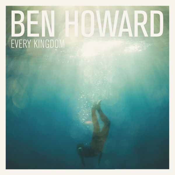Ben Howard - Every Kingdom Ben Howard - Every Kingdom