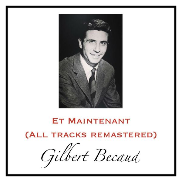 Gilbert Bécaud - Et Maintenant (All Tracks Remastered) Gilbert Bécaud - Et Maintenant (All Tracks Remastered)