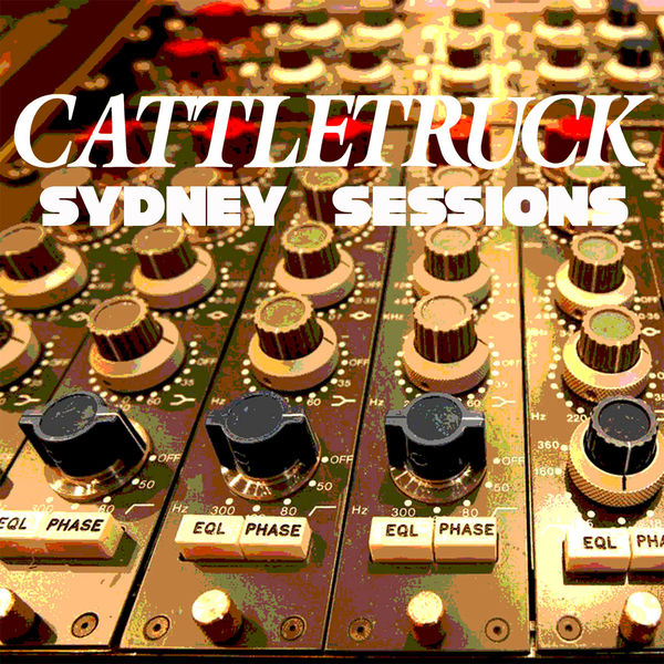 Cattletruck - Sydney Sessions Cattletruck - Sydney Sessions