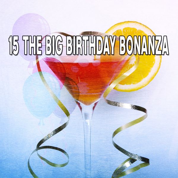 Happy Birthday - 15 The Big Birthday Bonanza Happy Birthday - 15 The Big Birthday Bonanza