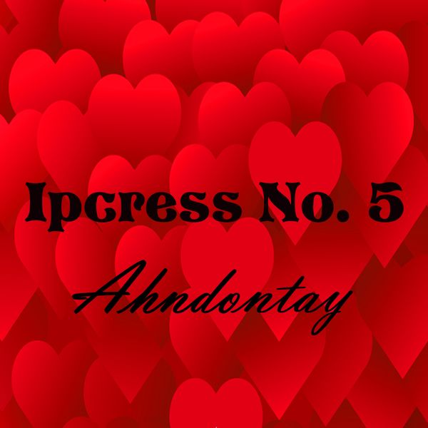 Ahndontay - Ipcress No. 5 Ahndontay - Ipcress No. 5