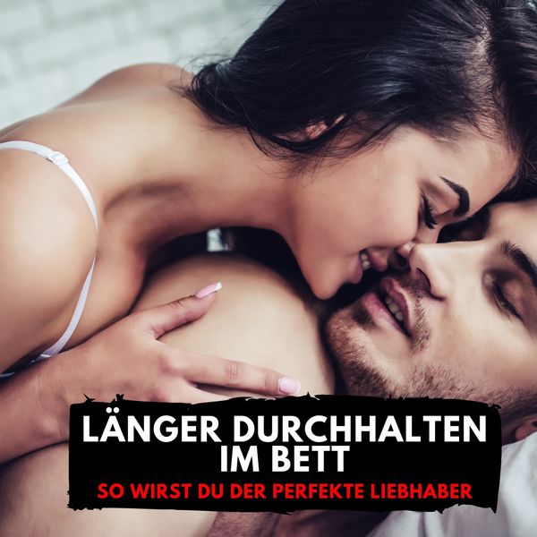Florian Höper - Länger durchhalten im Bett (So wirst Du der perfekte Liebhaber) Florian Höper - Länger durchhalten im Bett (So wirst Du der perfekte Liebhaber)