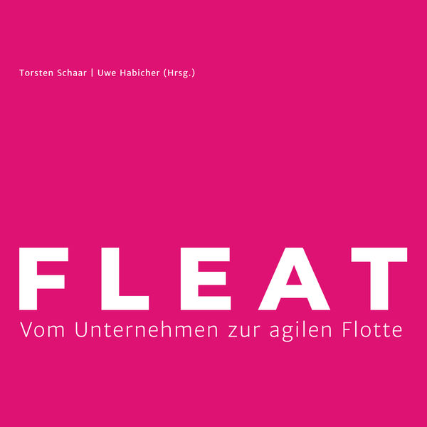 Thorsten Schaar|FLEAT - Vom Unternehmen zur agilen Flotte Thorsten Schaar|FLEAT - Vom Unternehmen zur agilen Flotte