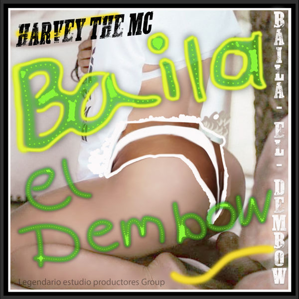 Harvey The Mc - Baila el Dembow Harvey The Mc - Baila el Dembow