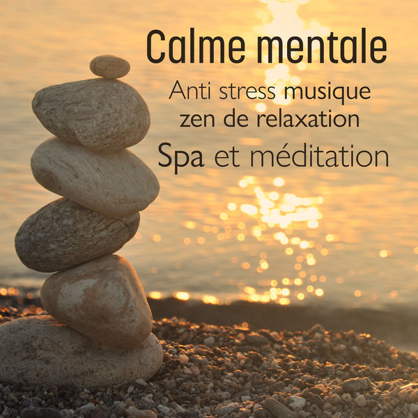 Multi-interprètes|Calme mentale – Anti stress musique zen de relaxation, Spa et méditation, Détente et bien-être