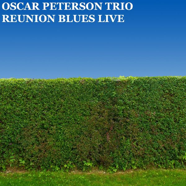 The Oscar Peterson Trio - Reunion Blues Live The Oscar Peterson Trio - Reunion Blues Live
