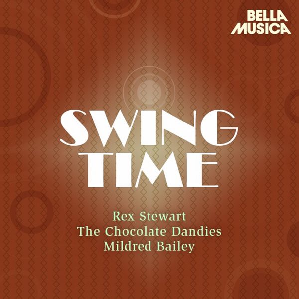 Rex Stewart - Swing Time: Rex Stewart - The Chocolate Dandies - Mildred Bailey Rex Stewart - Swing Time: Rex Stewart - The Chocolate Dandies - Mildred Bailey