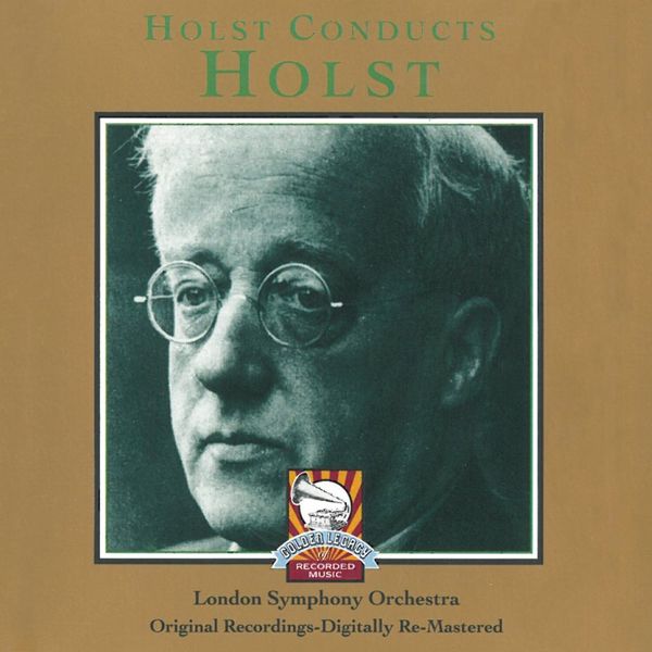 London Symphony Orchestra - Holst Conducts Holst London Symphony Orchestra - Holst Conducts Holst