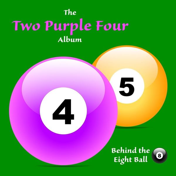 Behind the Eight Ball - Two Purple Four Behind the Eight Ball - Two Purple Four