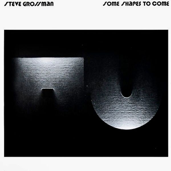 Steve Grossman - Some Shapes To Come Steve Grossman - Some Shapes To Come