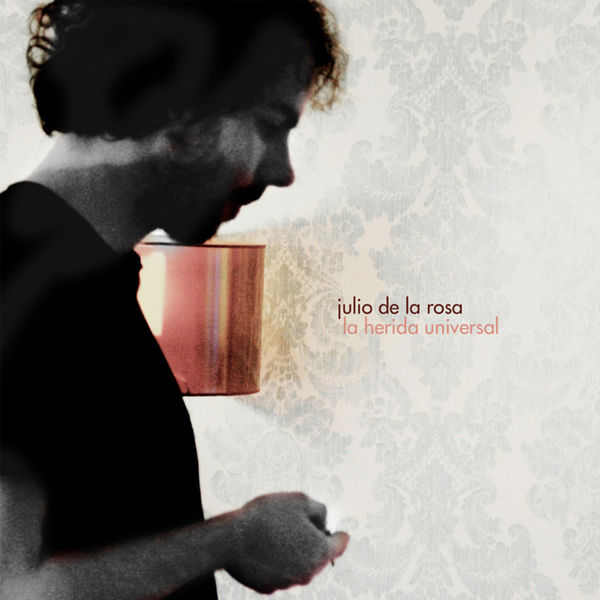 Julio de la Rosa - La Herida Universal Julio de la Rosa - La Herida Universal