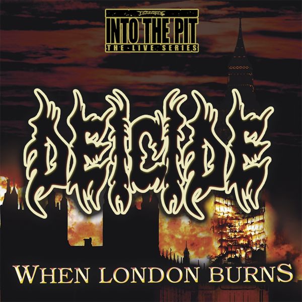 Deicide|When London Burns (Into the Pit the Live Series)