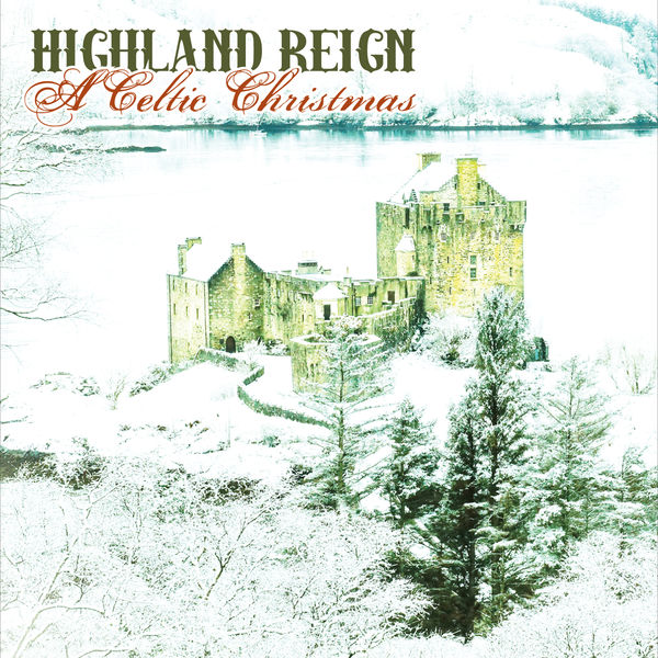 Highland Reign - A Celtic Christmas Highland Reign - A Celtic Christmas