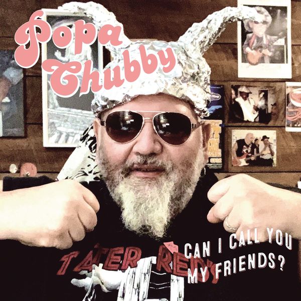 Popa Chubby|Can I Call You My Friends ? Popa Chubby|Can I Call You My Friends ?
