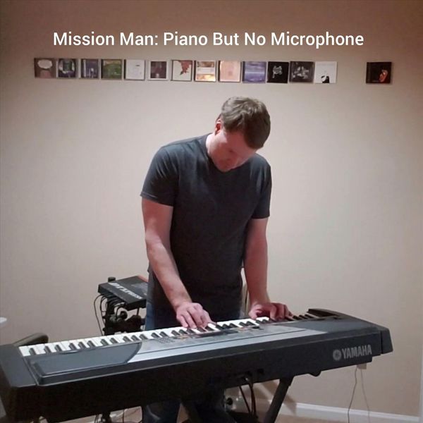 Mission Man - Piano but No Microphone Mission Man - Piano but No Microphone