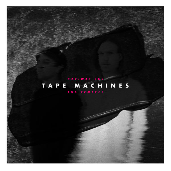 Tape Machines - The Remixes Tape Machines - The Remixes