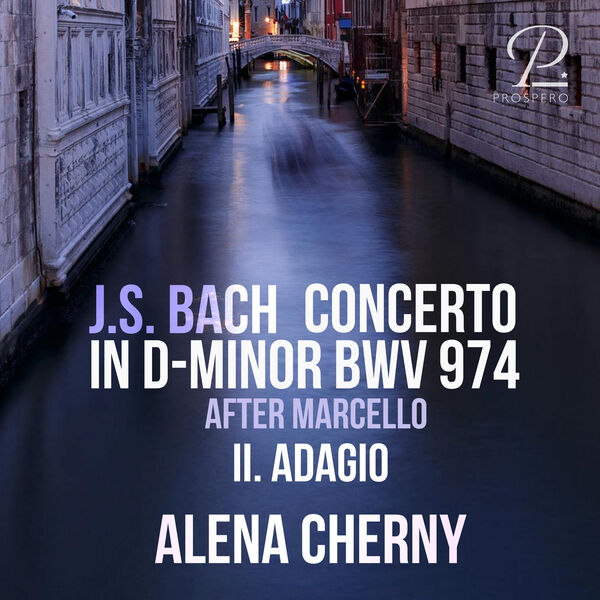 Alena Cherny|J.S. Bach: Keyboard Concerto in D Minor, BWV 974 (after Oboe Concerto in D Minor, S. Z799 by Alessandro Marcello): II. Adagio Alena Cherny|J.S. Bach: Keyboard Concerto in D Minor, BWV 974 (after Oboe Concerto in D Minor, S. Z799 by Alessandro Marcello): II. Adagio