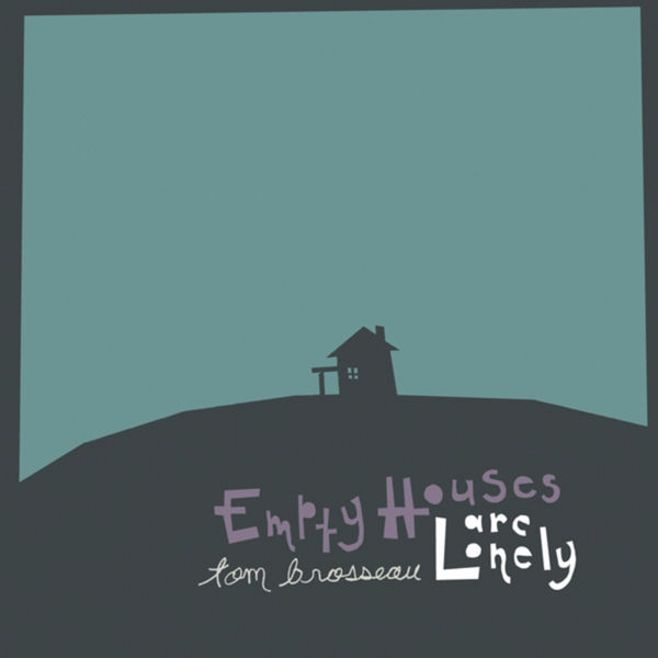Tom Brosseau - Empty Houses Are Lonely Tom Brosseau - Empty Houses Are Lonely