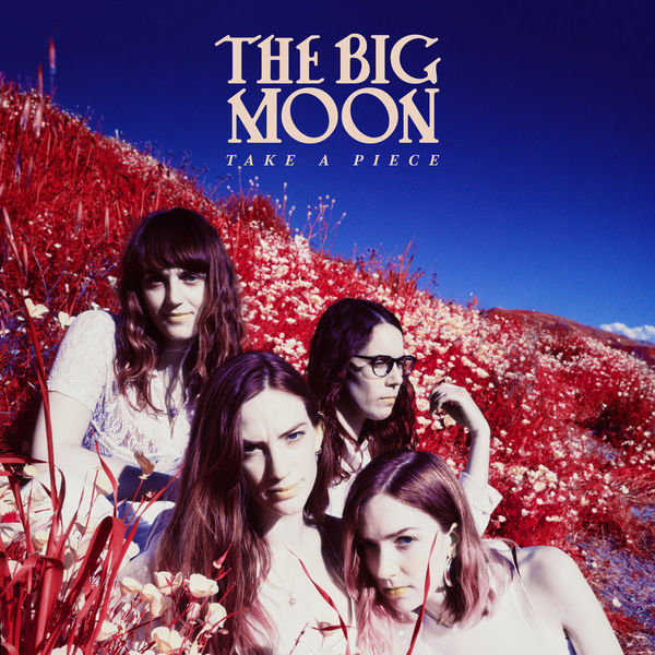 The Big Moon|Take A Piece The Big Moon|Take A Piece