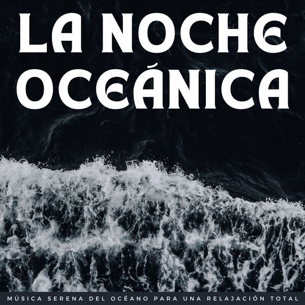 La Noche Oceánica Música Serena Del Océano Para Una Relajación Total