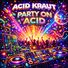 Acid Kraut Party on Acid