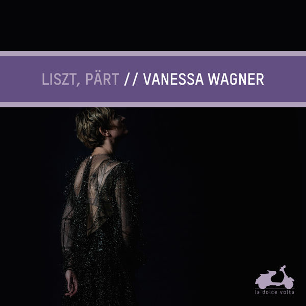 Vanessa Wagner|Liszt, Pärt: Vanessa Wagner Vanessa Wagner|Liszt, Pärt: Vanessa Wagner
