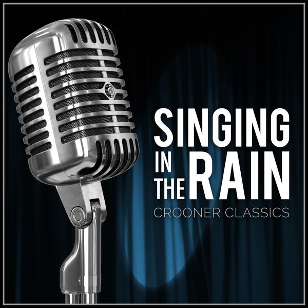 Various Artists - Singing in the Rain: Crooner Classics Various Artists - Singing in the Rain: Crooner Classics