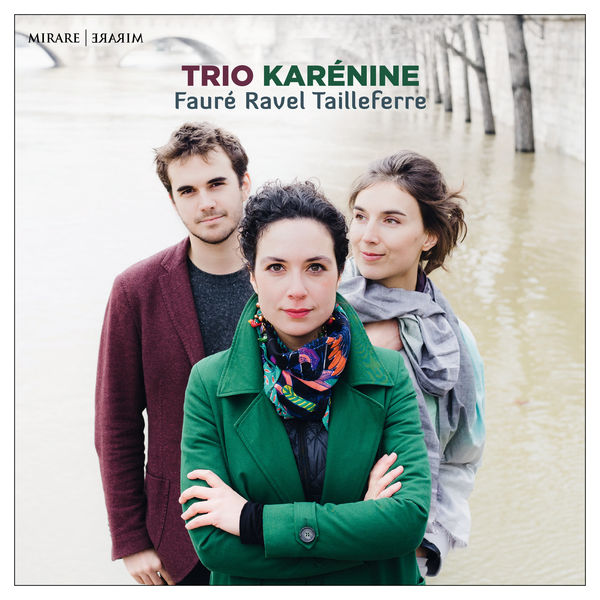 Trio Karénine - Fauré, Ravel , Tailleferre Trio Karénine - Fauré, Ravel , Tailleferre