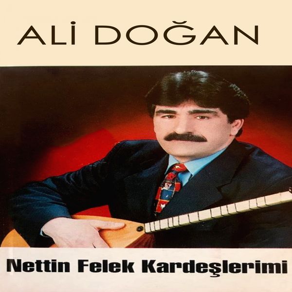 Ali Doğan|Nettin Felek Kardeşlerimi