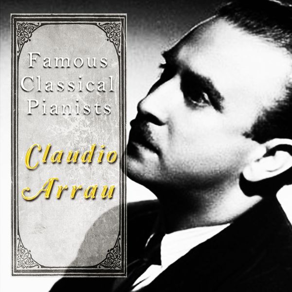 Claudio Arrau, Guido Cantelli, New York Philharmonic Orchestra - Famous Classical Pianists / Claudio Arrau Claudio Arrau, Guido Cantelli, New York Philharmonic Orchestra - Famous Classical Pianists / Claudio Arrau