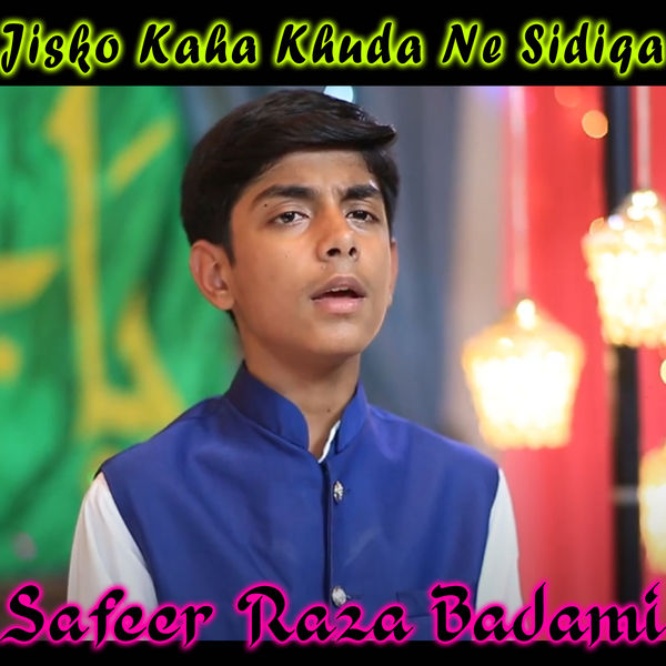 Safeer Raza Badami - Jisko Kaha Khuda Ne Sidiqa - Single Safeer Raza Badami - Jisko Kaha Khuda Ne Sidiqa - Single